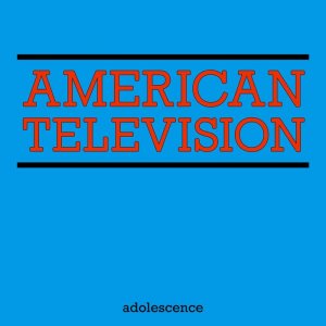 American Television - Adolescence